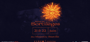 Festival des Sortilèges les 21 & 22 juin soirs au Majestic Bastille Paris XIè